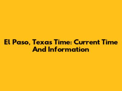 El Paso, Texas Time: Current Time And Information