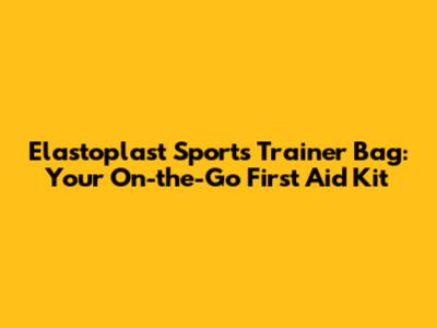 Elastoplast Sports Trainer Bag: Your On-the-Go First Aid Kit