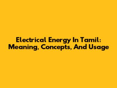 Electrical Energy In Tamil: Meaning, Concepts, And Usage