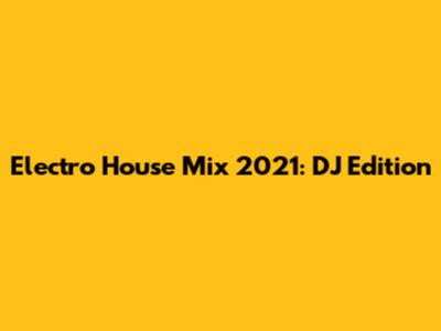 Electro House Mix 2021: DJ Edition