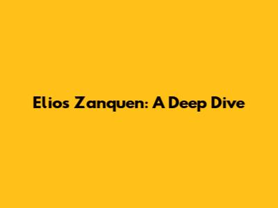 Elios Zanquen: A Deep Dive