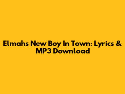 Elmah's New Boy In Town: Lyrics & MP3 Download