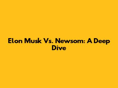 Elon Musk Vs. Newsom: A Deep Dive