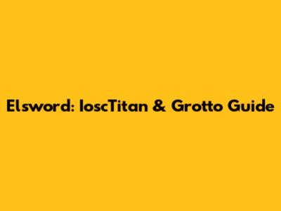 Elsword: IoscTitan & Grotto Guide