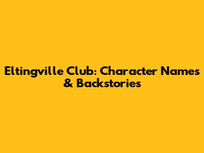 Eltingville Club: Character Names & Backstories