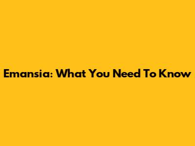 Emansia: What You Need To Know