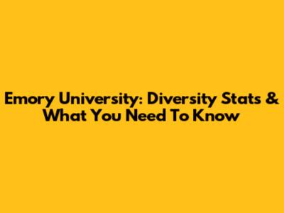 Emory University: Diversity Stats & What You Need To Know