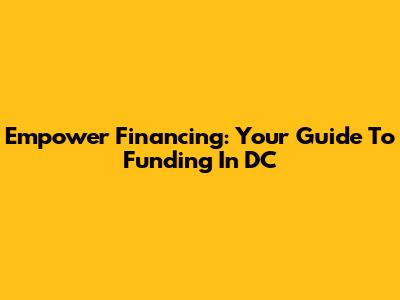 Empower Financing: Your Guide To Funding In DC