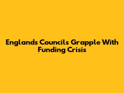 England's Councils Grapple With Funding Crisis