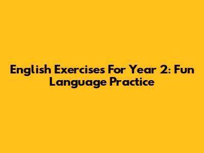 English Exercises For Year 2: Fun Language Practice