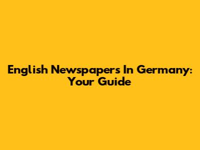 English Newspapers In Germany: Your Guide