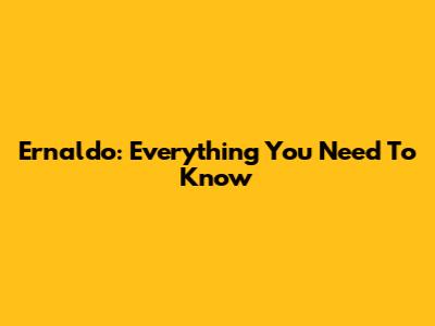 Ernaldo: Everything You Need To Know