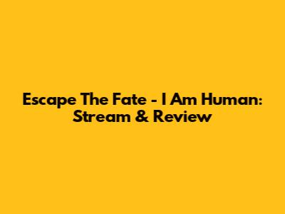 Escape The Fate - I Am Human: Stream & Review