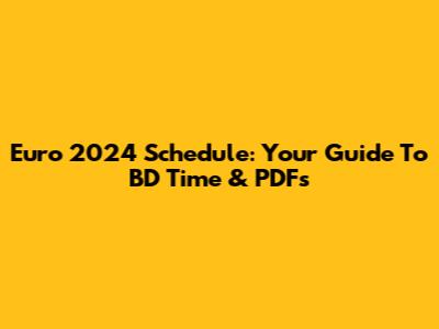 Euro 2024 Schedule: Your Guide To BD Time & PDFs