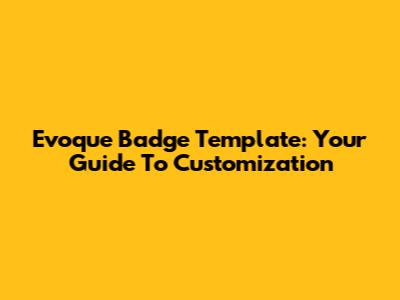 Evoque Badge Template: Your Guide To Customization