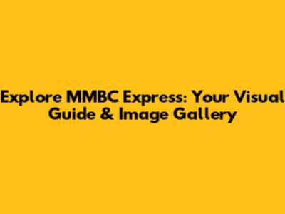 Explore MMBC Express: Your Visual Guide & Image Gallery
