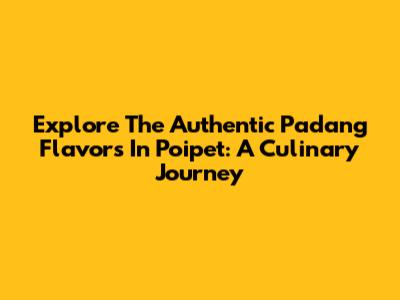 Explore The Authentic Padang Flavors In Poipet: A Culinary Journey