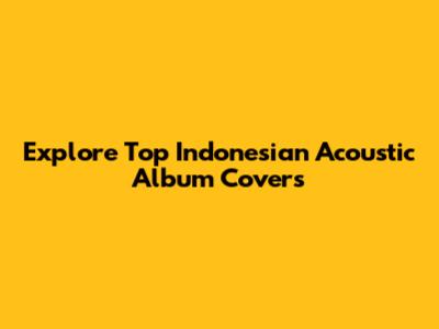 Explore Top Indonesian Acoustic Album Covers