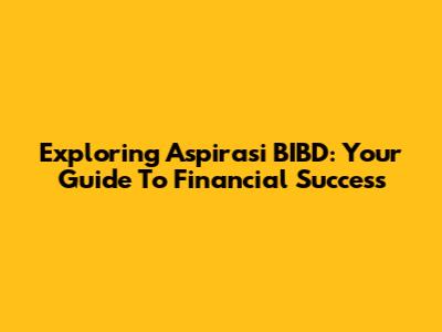 Exploring Aspirasi BIBD: Your Guide To Financial Success