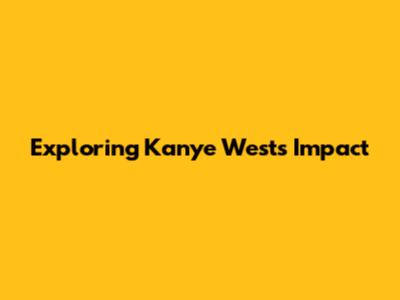 Exploring Kanye West's Impact