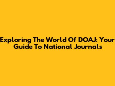 Exploring The World Of DOAJ: Your Guide To National Journals