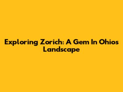 Exploring Zorich: A Gem In Ohio's Landscape