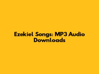 Ezekiel Songs: MP3 Audio Downloads