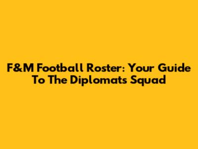 F&M Football Roster: Your Guide To The Diplomats' Squad