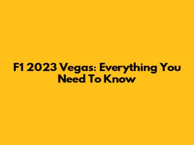 F1 2023 Vegas: Everything You Need To Know