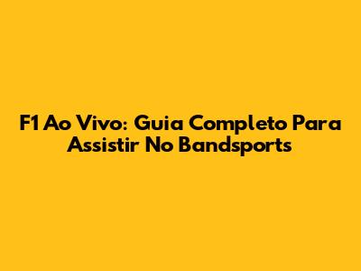 F1 Ao Vivo: Guia Completo Para Assistir No Bandsports
