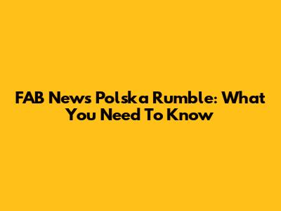 FAB News Polska Rumble: What You Need To Know