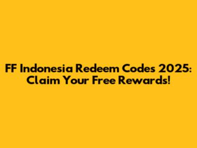 FF Indonesia Redeem Codes 2025: Claim Your Free Rewards!