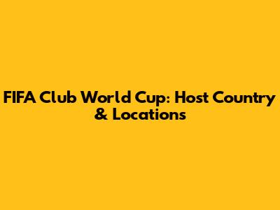 FIFA Club World Cup: Host Country & Locations