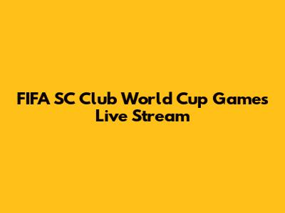 FIFA SC Club World Cup Games Live Stream