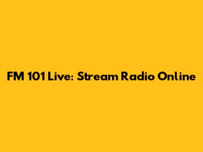 FM 101 Live: Stream Radio Online
