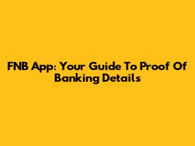 FNB App: Your Guide To Proof Of Banking Details
