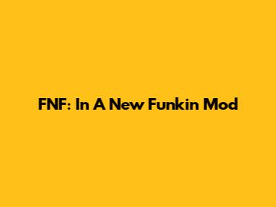 FNF: In A New Funkin' Mod