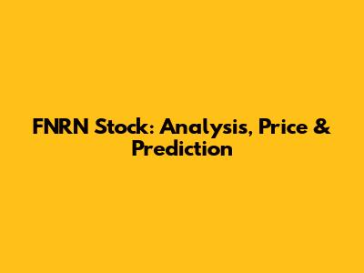 FNRN Stock: Analysis, Price & Prediction