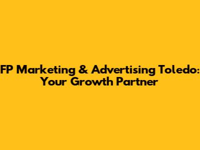 FP Marketing & Advertising Toledo: Your Growth Partner