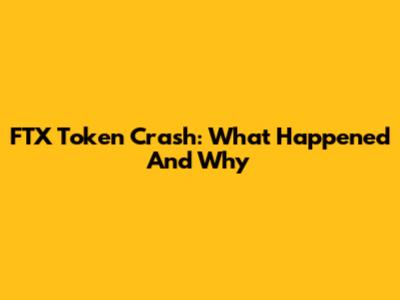 FTX Token Crash: What Happened And Why