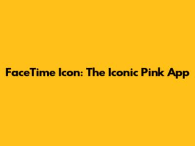 FaceTime Icon: The Iconic Pink App