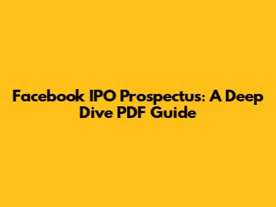 Facebook IPO Prospectus: A Deep Dive PDF Guide