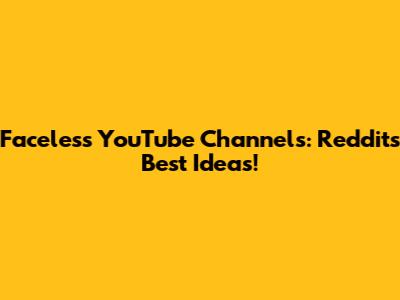 Faceless YouTube Channels: Reddit's Best Ideas!