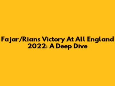 Fajar/Rian's Victory At All England 2022: A Deep Dive