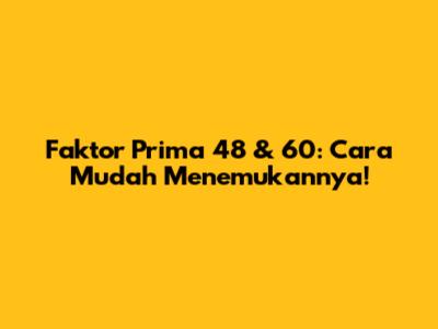 Faktor Prima 48 & 60: Cara Mudah Menemukannya!