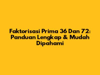 Faktorisasi Prima 36 Dan 72: Panduan Lengkap & Mudah Dipahami