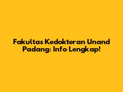 Fakultas Kedokteran Unand Padang: Info Lengkap!