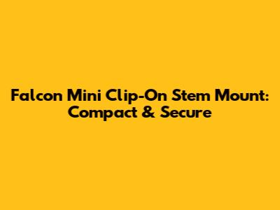 Falcon Mini Clip-On Stem Mount: Compact & Secure