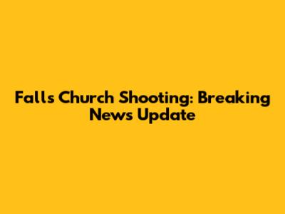 Falls Church Shooting: Breaking News Update