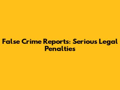 False Crime Reports: Serious Legal Penalties